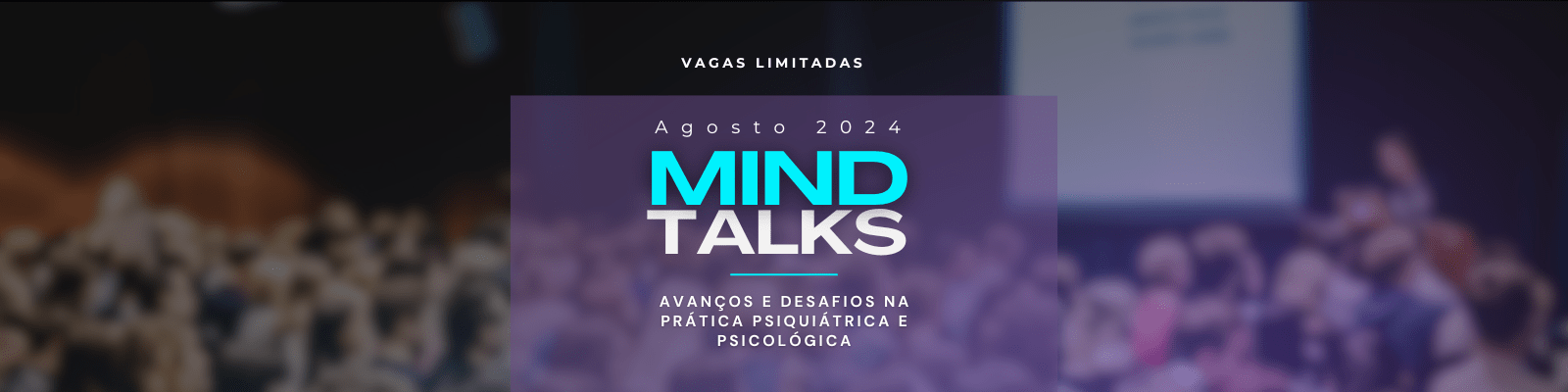 MIND TALKS: Avanços e Desafios na Prática Psiquiátrica e Psicológica